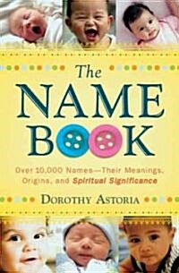 The Name Book: Over 10,000 Names--Their Meanings, Origins, and Spiritual Significance (Paperback, Revised, Update)