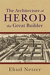 The Architecture of Herod, the Great Builder (Paperback)