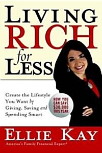 Living Rich for Less: Create the Lifestyle You Want by Giving, Saving, and Spending Smart (Hardcover)