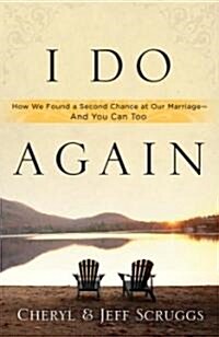 I Do Again: How We Found a Second Chance at Our Marriage--And You Can Too (Paperback)