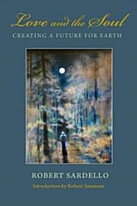 Love and the Soul: Creating a Future for Earth (Paperback)
