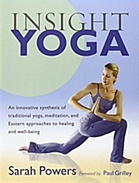 Insight Yoga: An Innovative Synthesis of Traditional Yoga, Meditation, and Eastern Approaches to Healing and Well-Being (Paperback)