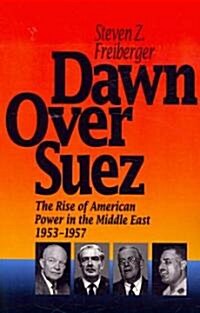 Dawn Over Suez: The Rise of American Power in the Middle East, 1953-1957 (Paperback)