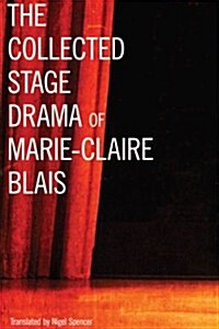 THE COLLECTED STAGE DRAMA OF MARIE-CLAIRE BLAIS (Paperback)