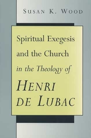 Spiritual Exegesis and the Church in the Theology of Henri De Lubac (Paperback)