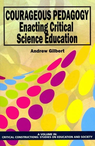 Courageous Pedagogy: Enacting Critical Science Education (Paperback)