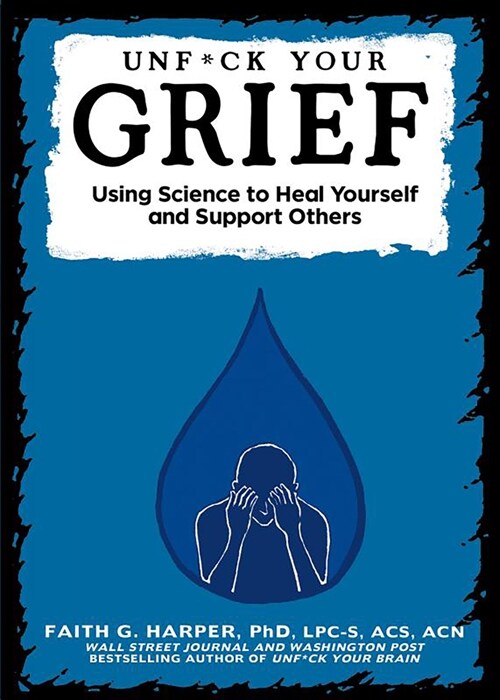 Unfuck Your Grief: Using Science to Heal Yourself and Support Others (Paperback)