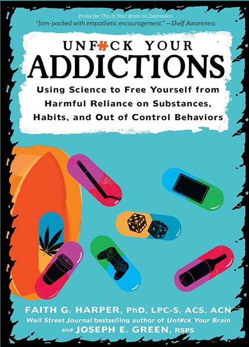 Unfuck Your Addiction: Using Science to Free Yourself from Harmful Reliance on Substances, Habits, and Out of Control Behaviors (Paperback)
