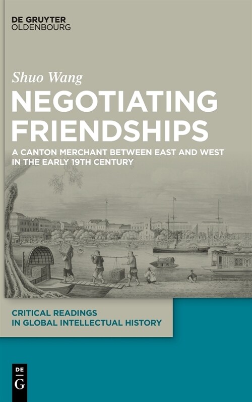 Negotiating Friendships: A Canton Merchant Between East and West in the Early 19th Century (Hardcover)