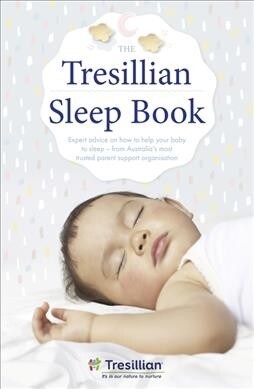 The Tresillian Sleep Book: Expert Advice on How to Help Your Baby to Sleep - From Australias Most Trusted Parent Support Organisation (Paperback)