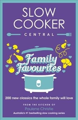 Slow Cooker Central Family Favourites: 200 New Classics the Whole Familywill Love (Paperback)