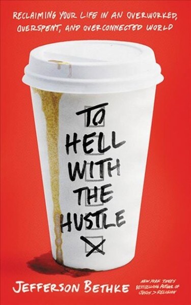 To Hell with the Hustle: Reclaiming Your Life in an Overworked, Overspent, and Overconnected World (Audio CD)