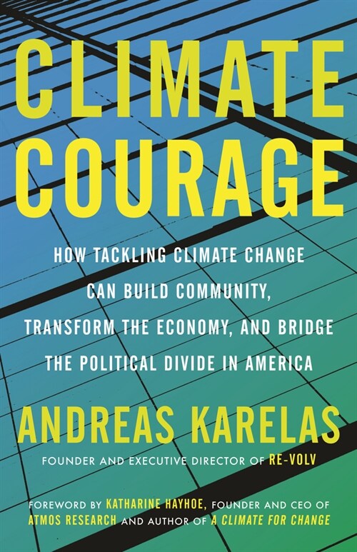 Climate Courage: How Tackling Climate Change Can Build Community, Transform the Economy, and Bridge the Political Divide in America (Paperback)