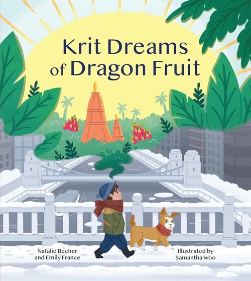 Krit Dreams of Dragon Fruit: A Story of Leaving and Finding Home (Hardcover)