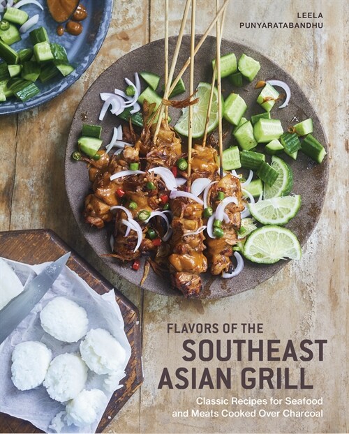Flavors of the Southeast Asian Grill: Classic Recipes for Seafood and Meats Cooked Over Charcoal [a Cookbook] (Hardcover)