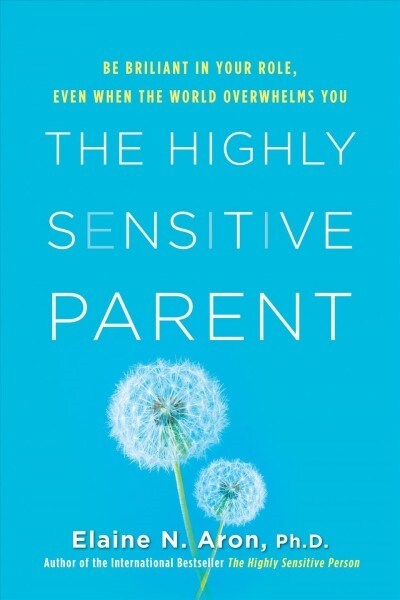 The Highly Sensitive Parent: Be Brilliant in Your Role, Even When the World Overwhelms You (Hardcover)