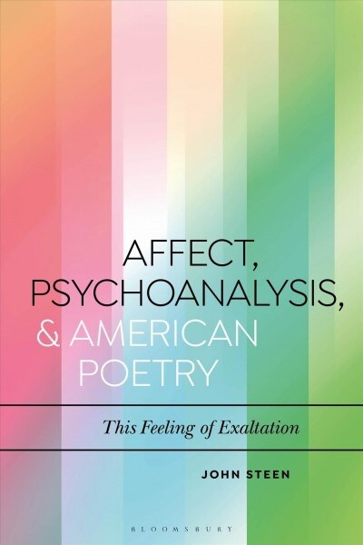 Affect, Psychoanalysis, and American Poetry : This Feeling of Exaltation (Paperback)