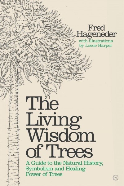 Living Wisdom of Trees : A Guide to the Natural History, Symbolism and Healing Power of Trees (Hardcover, New ed)