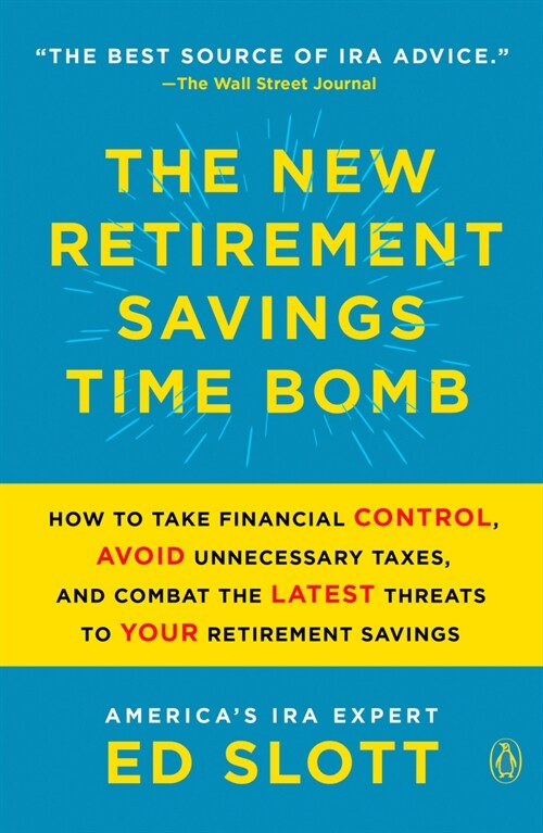 The New Retirement Savings Time Bomb: How to Take Financial Control, Avoid Unnecessary Taxes, and Combat the Latest Threats to Your Retirement Savings (Paperback)