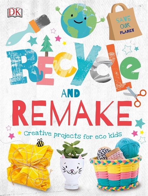 Recycle and Remake: Creative Projects for Eco Kids (Hardcover)