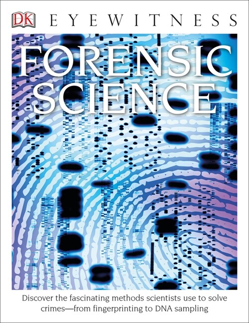 Eyewitness Forensic Science: Discover the Fascinating Methods Scientists Use to Solve Crimes (Hardcover, New Library)