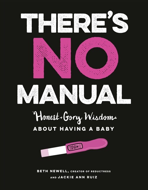 Theres No Manual: Honest and Gory Wisdom about Having a Baby (Paperback)