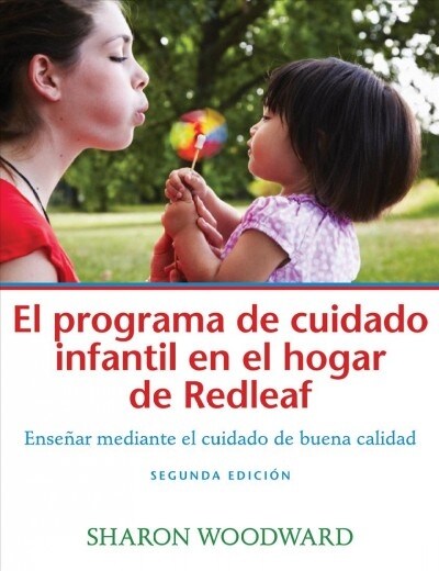 El Programa de Cuidado Infantil En El Hogar de Redleaf, Segunda Edici?: Ense?r Mediante El Cuidado de Buena Calidad (Paperback, 2)