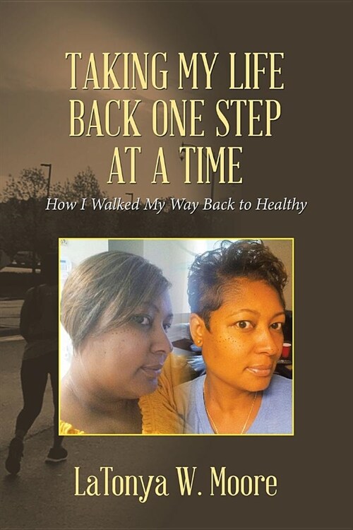 Taking My Life Back One Step at a Time: How I Walked My Way Back to Healthy (Paperback)