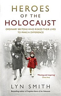Heroes of the Holocaust : Ordinary Britons Who Risked Their Lives to Make a Difference (Paperback)