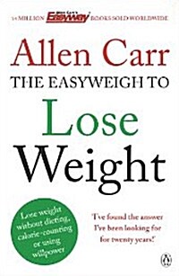 Allen Carrs Easyweigh to Lose Weight : The revolutionary method to losing weight fast from international bestselling author of The Easy Way to Stop S (Paperback)