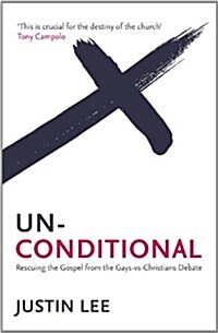 Unconditional : Rescuing the Gospel from the Gays Vs Christians Debate (Paperback)