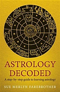 Astrology Decoded : A Step by Step Guide to Learning Astrology (Paperback)