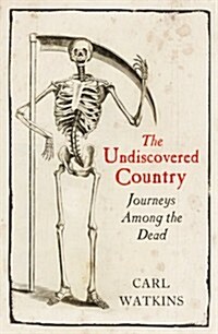 The Undiscovered Country : Journeys Among the Dead (Hardcover)