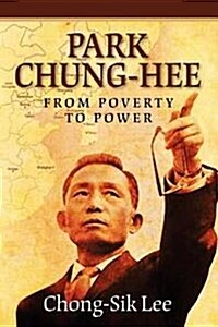Park Chung-Hee: From Poverty to Power (Paperback)