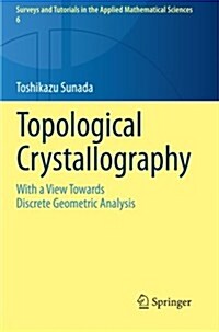 Topological Crystallography: With a View Towards Discrete Geometric Analysis (Paperback, 2013)