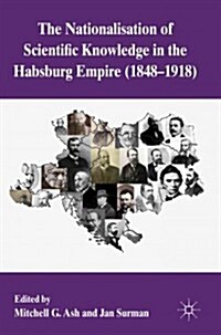 The Nationalization of Scientific Knowledge in the Habsburg Empire, 1848-1918 (Hardcover)