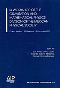 IX Workshop of the Gravitation and Mathematical Physics Division of the Mexican Physical Society (Paperback)