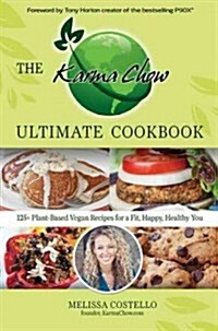 The Karma Chow Ultimate Cookbook: 125+ Plant-Based Vegan Recipes for a Fit, Happy, Healthy You (Paperback)