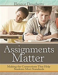 Assignments Matter: Making the Connections That Help Students Meet Standards (Paperback)