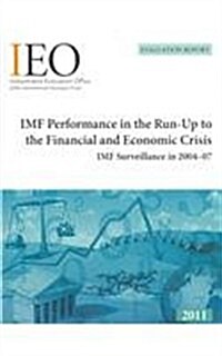 IMF Performance in the Run-Up to the Financial and Economic Crisis: IMF Surveillance in 2004-07 (Paperback)