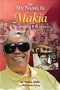 My Name Is Makia: A Memoir of Kalaupapa (Paperback)