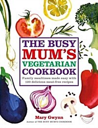 The Busy Mums Vegetarian Cookbook (Hardcover)