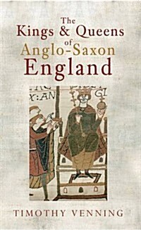 The Kings & Queens of Anglo-Saxon England (Paperback)