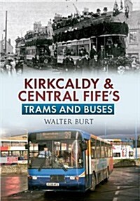 Kirkcaldy & Central Fifes Trams & Buses (Paperback)