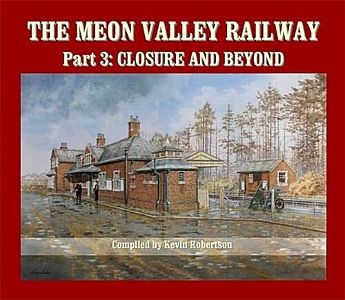 The Meon Valley Railway, Part 3: Closure and Beyond (Hardcover)