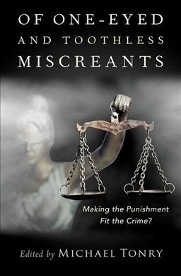 Of One-Eyed and Toothless Miscreants: Making the Punishment Fit the Crime? (Hardcover)