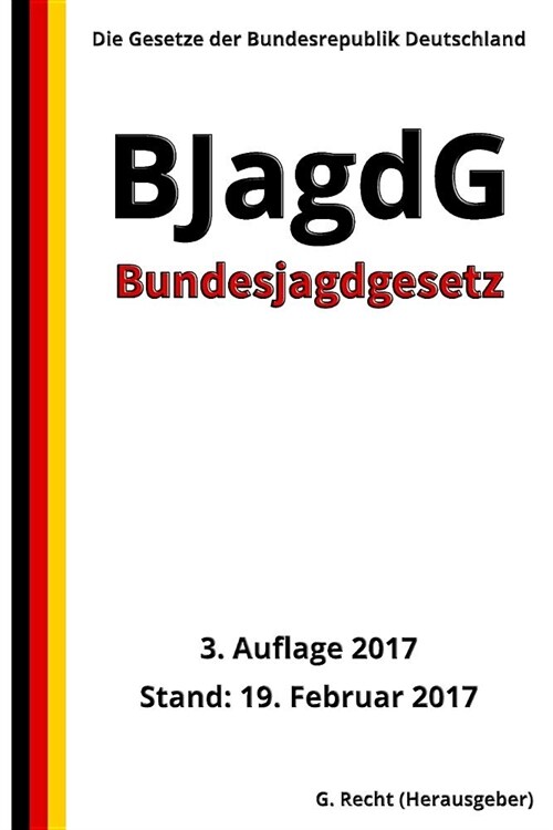 Bundesjagdgesetz - BJagdG, 3. Auflage 2017 (Paperback)