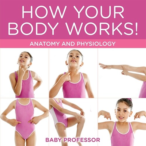 How Your Body Works! Anatomy and Physiology (Paperback)