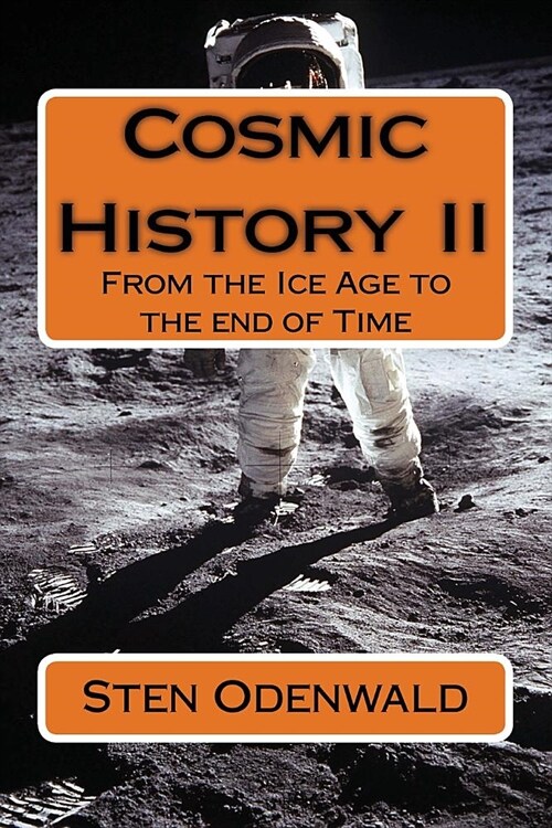 Cosmic History II: From the Ice Age to the end of Time (Paperback)