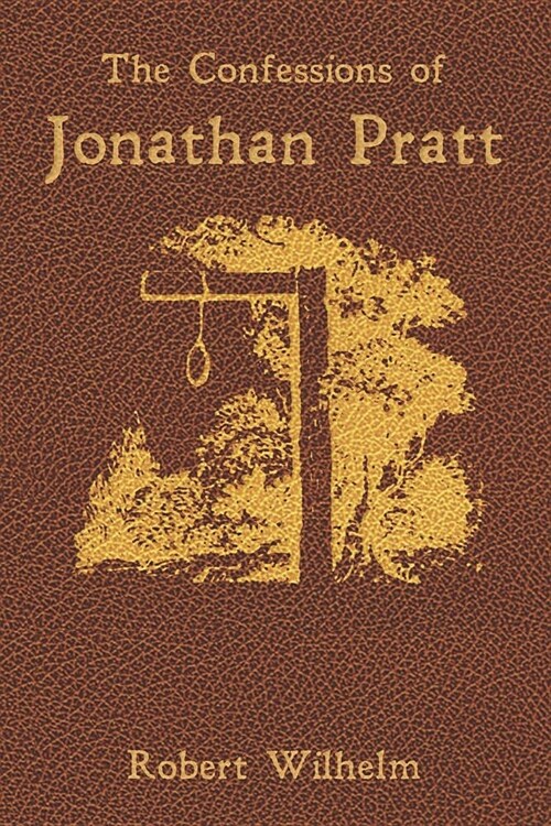 The Confessions of Jonathan Pratt: Being An Account of His Travels Through the State of New York in 1848 and of the Wickedness Which He Found There. (Paperback)